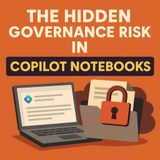 The Hidden Governance Risk in Copilot Notebooks