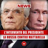 L'Intervento Del Presidente Che Non È Piaciuto: L'Intera Russia Contro Mattarella!