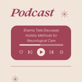 Shamis Tate Discusses Holistic Methods for Neurological Care