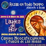 LAUDES DE HOY JUEVES 6 DE MARZO 2025. CAMINO NEOCATECUMENAL. LITURGIA DE LAS HORAS. Rezar en todo tiempo