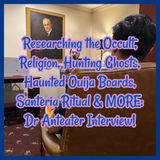 Researching the Occult, Religion, Hunting Ghosts, Haunted Ouija Boards, Santeria Ritual & MORE: Dr Anteater Interview!