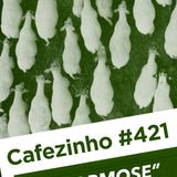Cafezinho 421 – A normose
