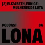 2. Elizabeth, Eunice: Mulheres de Luta