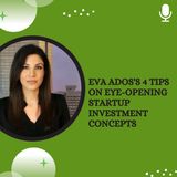 Eva Ados's 4 Tips on Eye-Opening Startup Investment Concepts