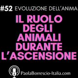52. Il ruolo degli ANIMALI nel passaggio alla Quinta Dimensione - Perchè gli animali sono importanti durante il salto in 5D