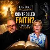 Is Your Faith Being Used to Control You? | Testing the Spirits EP 1