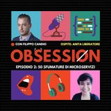 Obsession - Episodio 2: 50 sfumature di microservizi. Intervista a Anita Liberatore