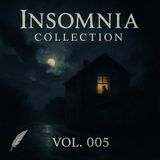Insomnia Collection Vol. 005 — Night Whispers, Restless Hours & Atmospheric Tales Part 1