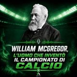 William McGregor, l’uomo che inventò il campionato di calcio