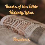 Books of the Bible Nobody Likes: Numbers