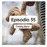 Episodio 35 -  Teddy bear