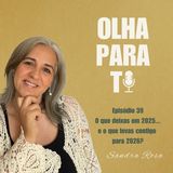 Olha para Ti #39 - O que deixas em 2025... e o que levas para 2026? | Podcast | Sandra Rosa