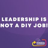 Episode 47: Leadership is NOT a DIY Job!