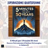Ispirazioni quotidiane - 5 minuti per i prossimi 50 anni - Discorso motivazionale di Matthew McConaughey