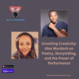 Unveiling Creativity: Alex Murdock on Poetry, Storytelling, and the Power of Performance!