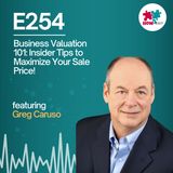 E254: Unlock the Secrets Behind Business Valuations: What Every Owner Needs to Know Before Selling