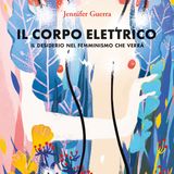 Libri da leggere. 'Il corpo elettrico' di Jennifer Guerra