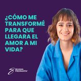 EPISODIO 135_¿Cómo me transformé para que llegara el amor a mi vida?