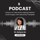 Suhyun An Talks About Helping Patients Avoid Surgery with Advanced Therapies