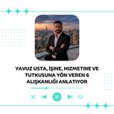 Yavuz Usta, İşine, Hizmetine ve Tutkusuna Yön Veren 6 Alışkanlığı Anlatıyor