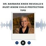 Dr. Barbara Knox Reveals 6 Must-Know Child Protection Tips