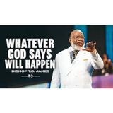 Whatever God Commands Will Come to Pass _ Bishop T.D. Jakes