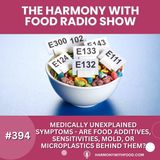 Medically Unexplained Symptoms - Are Food Additives, Sensitivities, Mold, or Microplastics Behind Them?