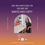 S2. Ep. 2 - Are We Switched On or Are We Switched Off