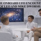 The Onboard UFO Encounters of Leo and Mike Dworshak