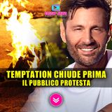 Temptation Island Chiude Prima: Il Pubblico Protesta!