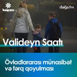 “Övladlararası münasibət və fərq qoyulması”  I Valideyn saatı #17