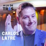 Carlos Latre: El secreto de la imitación, sus mil voces y el buen humor | A la de TRES #61