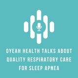 Oyeah Health Talks About Quality Respiratory Care for Sleep Apnea