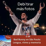 E 64 Bad Bunny en São Paulo: Lengua, ritmo y memoria