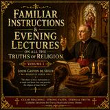 Familiar Instructions & Evening Lectures Vol. 1 | Bishop de Ségur Audiobook (Catholic Doctrine, Apologetics & Faith Explained) Part 1