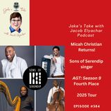 Micah Christian RETURNS + TALKS Sons of Serendip Tour & ‘AGT’  | JTWJE Podcast 384
