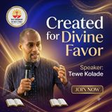 CREATED FOR DIVINE FAVOUR