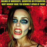 Siblings Of Narcissists, Sociopaths or Psychopaths, What Moment Made You Genuinely Afraid Of Them?