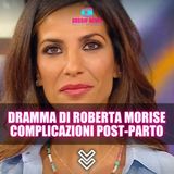 Il Dramma di Roberta Molise: Complicazioni Post-Parto!