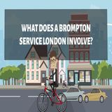 What Does A Brompton Service London Involve