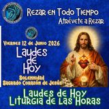 Laudes del día de hoy, Viernes 12 de Junio 2026 ✟ Liturgia de las Horas ✟ Solemnidad del Sagrado Corazón de Jesús