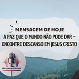 A Paz Que o Mundo Não Pode Dar – Encontre Descanso