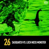 26 - Sasquatch vs Loch Ness Monster!