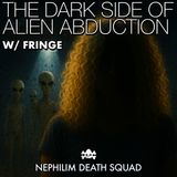 152: The Dark Side of the Alien Abduction Phenomenon w/ Fringe