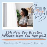 261:  How You Breathe Affects How You Age part 2