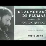 El almohadón de plumas de Horacio Quiroga. Audiolibro completo con voz humana real.