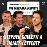 Hot Takes and Hangouts with STEPHEN COLLETTI AND JAMES LAFFERTY