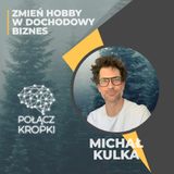 Michał Kulka w #PołączKropki-zmień hobby w dochodowy biznes