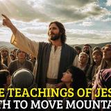 Jesus Teaches Us to Have the Faith That Moves Mountains