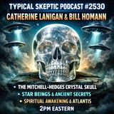 Crystal Skull Mysteries & Angelic Contact, Catherine Lanigan & Bill Homann - Typical Skeptic # 2530